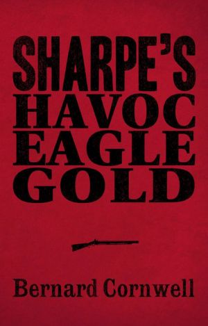 [Sharpe 07] • Sharpe 3-Book Collection 2 · Sharpe’s Havoc, Sharpe’s Eagle, Sharpe’s Gold